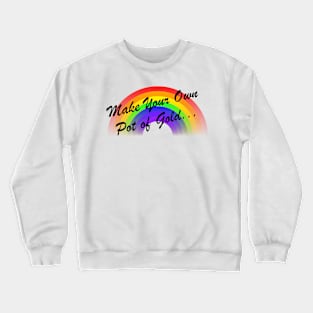 Make Your Own Pot of Gold... Crewneck Sweatshirt